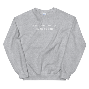 If My Dog Can't Go Sweatshirt - The Gay Bar Shop