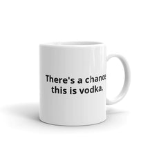 Load image into Gallery viewer, There&#39;s a chance this is vodka Mug - The Gay Bar Shop
