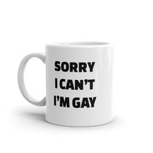 Load image into Gallery viewer, Sorry I Can’t I’m Gay Mug
