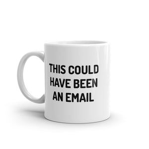 This Could Have Been An Email Mug