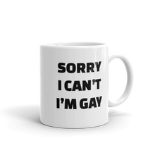Load image into Gallery viewer, Sorry I Can’t I’m Gay Mug
